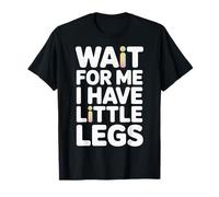 Espera por mí Tengo piernas pequeñas Cita Divertida Camiseta