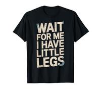 Espera por mí Tengo piernas pequeñas Cita Divertida Camiseta