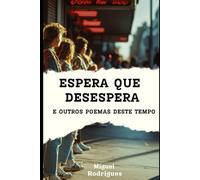 ESPERA QUE DESESPERA: e outros poemas deste tempo