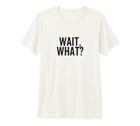 Espera, ¿Qué? Divertida Cita Popular de Cultura Pop Camiseta Premium