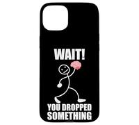 ¡Espera! ¡Se te cayó Algo! Cerebro Divertido Dicho Carcasa para iPhone 15 Plus