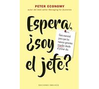 Espera, ¿soy el jefe?: Guía esencial para que los nuevos gerentes triunfen desde el primer día (Éxito)