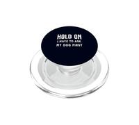 Espera, Tengo Que preguntarle a mi Perro Primero, Divertido dueño de Mascotas PopSockets PopGrip para MagSafe