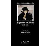 ¡Espérame en Siberia, vida mía! (Letras Hispánicas)