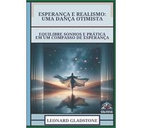Esperança E Realismo - Uma Dança Otimista: Equilibre Sonhos E Prática Em Um Compasso De Esperança