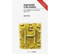 Esperando a los árabes: Los visigodos en Hispania (507-711) (Estudios)