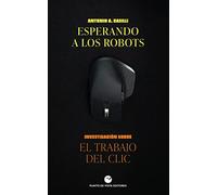 Esperando a los robots: Investigación sobre el trabajo del clic: 24 (Historia y pensamiento)