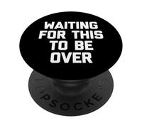 Esperando a Que Esto termine - Novedad sarcástica Divertida PopSockets PopGrip Adhesivo