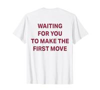 Esperando a Que Hagas el Primer Movimiento (en la Parte Posterior) Camiseta