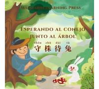 Esperando al conejo junto al árbol: Libro bilingüe infantil (Español - Chino): Una fábula clásica china con Pinyin, vocabulario y preguntas para reflexionar
