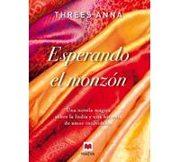 Esperando el monzón: Una novela mágica sobre la India y una historia de amor inolvidable. (Grandes Novelas)