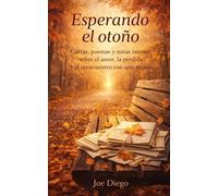 Esperando el otoño: Cartas, poemas y notas íntimas sobre el amor, la pérdida y el reencuentro con uno mismo