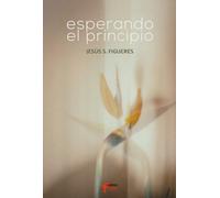 ESPERANDO EL PRINCIPIO | Jesus Muro Figueres