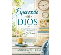 Esperando en Dios - Meditaciones para un mes (Versión moderna en español): Andrew Murray sobre la oración, la dependencia de Dios y la vida llena del ... de Andrew Murray en Español Moderno)