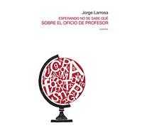 Esperando no se sabe qué: Sobre el oficio de profesor (Candaya Abierta)