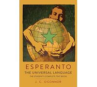 Esperanto: The Universal Language: The Student's Complete Text Book; Containing Full Grammar, Exercises, Conversations, Commercial Letters, and Two Vocabularies