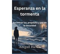 Esperanza en la tormenta: Encontrar luz, propósito y paz en la oscuridad