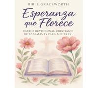 Esperanza que Florece: Diario Devocional Cristiano de 52 Semanas para Mujeres | Reflexiones Semanales de Fe y Confianza en Dios: Fortalece tu fe y ... semanales para mujeres cristianas