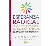 Esperanza radical: Las 10 claves para la remisión radical del cáncer y otras enfermedades (Salud natural)