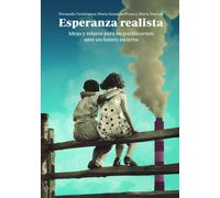 Esperanza realista. Ideas y relatos para no paralizarnos ante un futuro incierto | María González Reyes, Fernando Cembranos, Marta Pascual