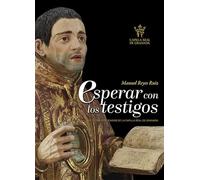 Esperar con los testigos: Reliquias y relicarios de la Capilla Real de Granada (Arte)
