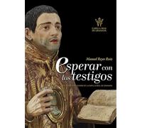 Esperar con los testigos: Reliquias y relicarios de la Capilla Real de Granada (Arte)