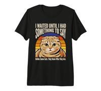 Esperé hasta Tener Algo Que Decir Humor Gato Camiseta Premium