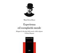 Esperienza ed esemplarità morale. Rileggere «Le due fonti della morale e della religione» di Henri Bergson (Philosophica)
