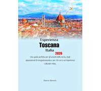Esperienza Toscana Italia 2026: Una guida perfetta per gli amanti della storia, degli appassionati di enogastronomia e per chi cerca un'esperienza culturale mista.