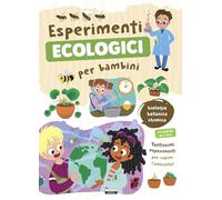 Esperimenti ecologici per bambini. Biologia, botanica e chimica. Tantissimi esperimenti per capire l'ambiente (Varia ragazzi)