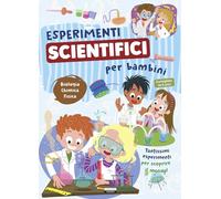 Esperimenti scientifici per bambini. Biologia, chimica e fisica. Tantissimi esperimenti per scoprire il mondo (Varia ragazzi)