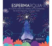 Espermarquía: Un cuento sobre los cambios en la pubertad, las eyaculaciones y los buenos tratos: 14 (Criatures)