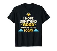 Espero Que Algo Bueno te Pase Hoy Positivo Camiseta