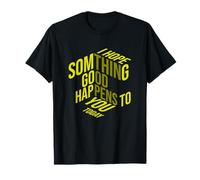 Espero que algo suceda Amabilidad Motivacional Bueno Positivo Camiseta