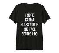 Espero Que el Karma te bofetee en la Cara Antes de Hacer sarcástico Camiseta Premium