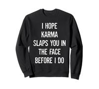Espero Que el Karma te bofetee en la Cara Antes de Hacer sarcástico Sudadera