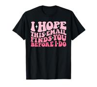 Espero que este correo electrónico te encuentre antes de hacer Funny Groovy Quote Camiseta
