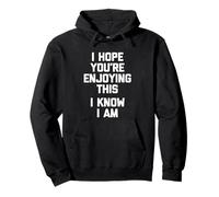 Espero que estés disfrutando de esto (I Know I Am) - Dicho divertido Sudadera con Capucha