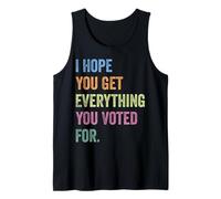 Espero que obtenga todo lo que votó para votar las elecciones Camiseta sin Mangas