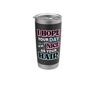 Espero que tu día sea tan agradable como tu peluquero estilista Vaso térmico de acero inoxidable de doble pared