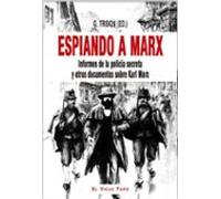 Espiando A Marx: Informes De La Policia Secreta Y Otros Documentos Sob