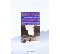 Espías, contrabando, maquis y evasión: La II Guerra Mundial en los Pirineos: 6 (Biblioteca de los Pirineos)