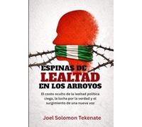 ESPINAS DE LEALTAD EN LOS ARROYOS: El costo oculto de la lealtad política ciega, la lucha por la verdad y el surgimiento de una nueva voz
