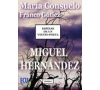 Espinas De Un Viento Poeta. Miguel Hernández (ebook)