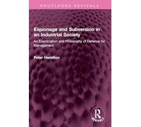 Espionage and Subversion in an Industrial Society: An Examination and Philosophy of Defence for Management (Routledge Revivals)