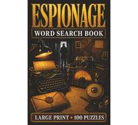Espionage Word Search Book: Large Print Book With 100 Puzzles On Secret Agents, Spy Gadgets, Codebreaking, Cold War Espionage, And Covert Operations