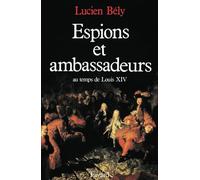 Espions et ambassadeurs au temps de Louis XIV