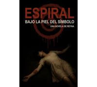 ESPIRAL. BAJO LA PIEL DEL SÍMBOLO.: SUSPENSE/ THRILLER/ PSICOLÓGICO: UNA NOVELA QUE TE LLEVARA A LO MAS PROFUNDO DEL MIEDO Y EL DOLOR, LIBRO 2