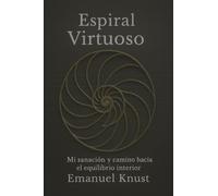 Espiral Virtuoso: Mi sanación y camino hacia el equilibrio interior