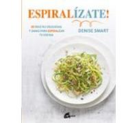 Espiralízate! 80 recetas deliciosas y sanas para espiralizar tu cocina